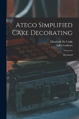 Ateco Simplified Cake Decorating 9781014925824 (Paperback)