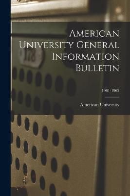 American University General Information Bulletin; 1961-1962
