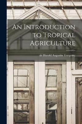 An Introduction to Tropical Agriculture 9781014932297 (Paperback)