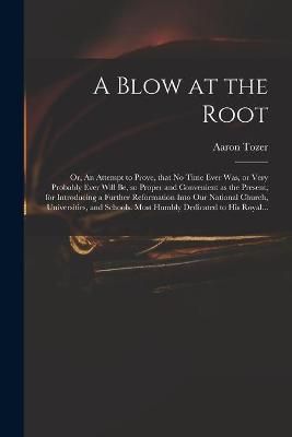 A Blow at the Root By Aaron Fl 1727-1765 Tozer (creator) 9781014942135