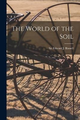 The World of the Soil By Edward J (Edward John) Sir Russell (creator)