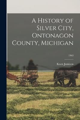A History of Silver City, Ontonagon County, Michigan; 1963 (Paperback)