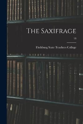 The Saxifrage; 18 By Fitchburg State Teachers College (creator)