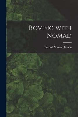 Roving With Nomad By Norman Nomad Ellison (creator) 9781014950314