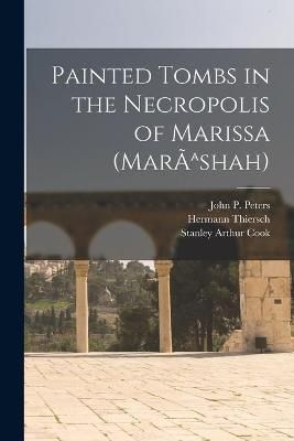 Painted Tombs in the Necropolis of Marissa (MarÃashah) By Peters