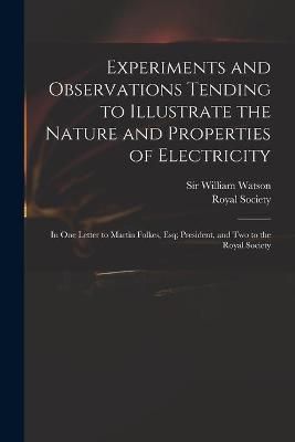 Experiments and Observations Tending to Illustrate the Nature and Properties of Electricity