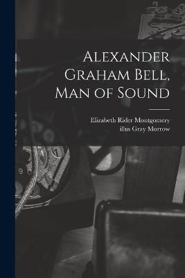 Alexander Graham Bell, Man of Sound 9781014954145 (Paperback)