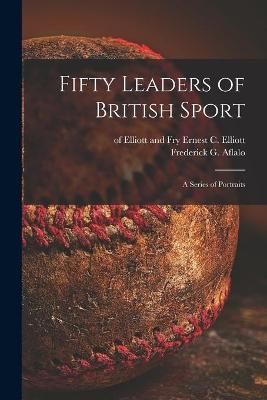 Fifty Leaders of British Sport By Elliott 9781014954237 (Paperback)
