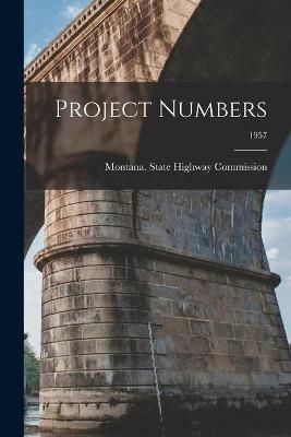Project Numbers; 1957 By Montana State Highway Commission (creator)