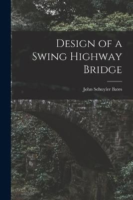 Design of a Swing Highway Bridge By Bates 9781014960429 (Paperback)