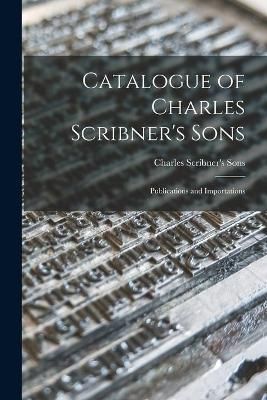 Catalogue of Charles Scribner's Sons By Charles Scribner's Sons