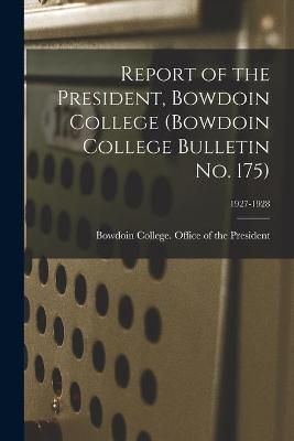 Report of the President, Bowdoin College (Bowdoin College Bulletin No. 175); 1927-1928