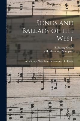 Songs and Ballads of the West By Baring-Gould 9781014991393