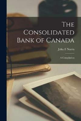 Consolidated Bank of Canada [microform] By Norris 9781014993243