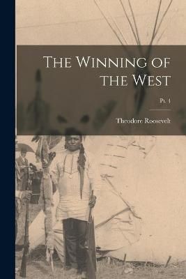 Winning of the West; pt. 4 By Roosevelt 9781014993830 (Paperback)