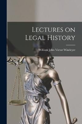 Lectures on Legal History By William John Victor Windeyer (creator)