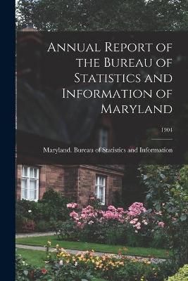 Annual Report of the Bureau of Statistics and Information of Maryland; 1904