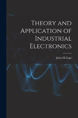 Theory and Application of Industrial Electronics By John M Cage