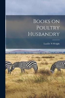 Books on Poultry Husbandry By Lucille N Wright 9781015002579