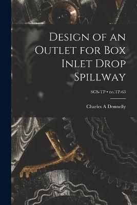 Design of an Outlet for Box Inlet Drop Spillway; No.TP-63 (Paperback)