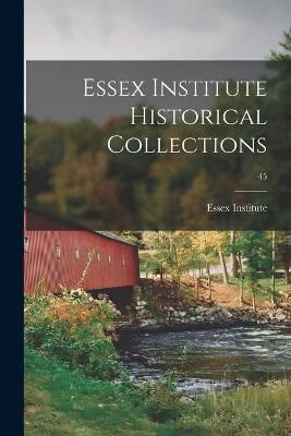 Essex Institute Historical Collections; 45 By Essex Institute 1n