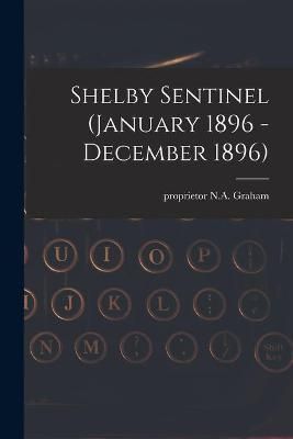 Shelby Sentinel (January 1896 - December 1896) By N a Graham