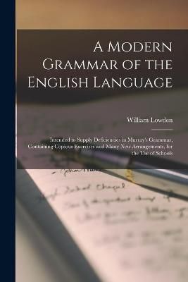 Modern Grammar of the English Language [microform] By Lowden