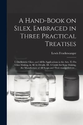 Hand-book on Silex, Embraced in Three Practical Treatises (Paperback)