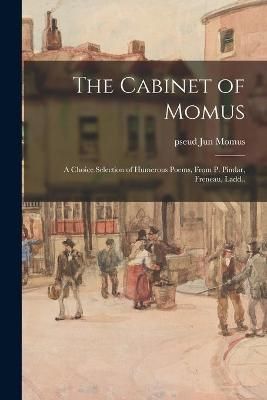 Cabinet of Momus; a Choice Selection of Humerous Poems, From P. Pindar, Freneau, Ladd..