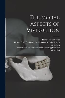 The Moral Aspects of Vivisection 9781015038073 (Paperback)