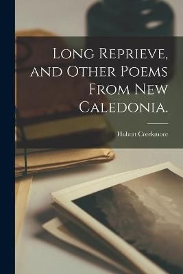 Long Reprieve, and Other Poems From New Caledonia. 9781015038134