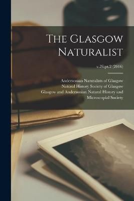 Glasgow Naturalist; v.26 By Andersonian Naturalists of Glasgow