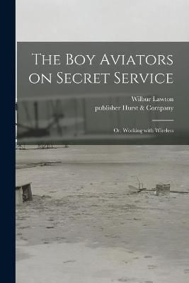 Boy Aviators on Secret Service By Lawton 9781015044081 (Paperback)