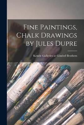 Fine Paintings, Chalk Drawings by Jules Dupre 9781015045828