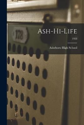 Ash-Hi-Life; 1953 By Asheboro High School (creator) 9781015047020