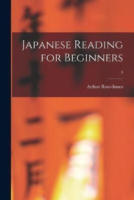 Japanese Reading for Beginners; 3 By Arthur Rose-Innes (creator)