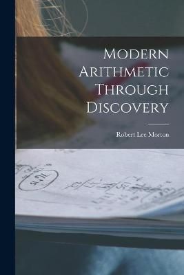 Modern Arithmetic Through Discovery By Robert Lee 1899- Morton