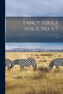 Fancy Foul, s Vol.11, No. 1-7; 11 By Anonymous 9781015057036