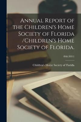 Annual Report of the Children's Home Society of Florida /Children's Home Society of Florida.; 49Th(1951)