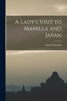 Lady's Visit to Manilla and Japan By D'Almeida 9781015064577