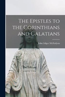 Epistles to the Corinthians and Galatians [microform] By McFadyen
