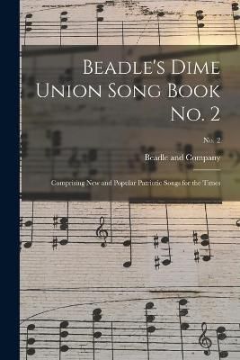 Beadle's Dime Union Song Book No. 2 By Beadle and Company (Paperback)