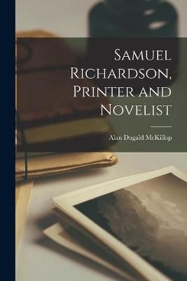 Samuel Richardson, Printer and Novelist By Alan Dugald 1892- McKillop