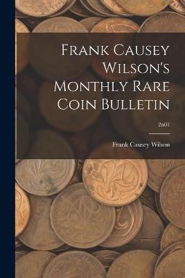 Frank Causey Wilson's Monthly Rare Coin Bulletin; 2N01 9781015088047