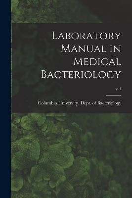 Laboratory Manual in Medical Bacteriology; C.1 9781015089341