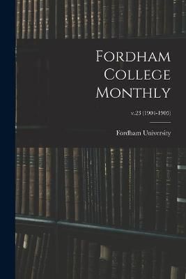 Fordham College Monthly; v.23 (1904-1905) By Fordham University