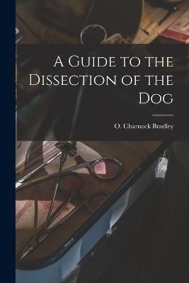 Guide to the Dissection of the Dog By Bradley 9781015096912