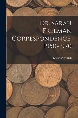 Dr. Sarah Freeman Correspondence, 1950-1970 By Eric P Newman (creator)