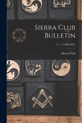 Sierra Club Bulletin; v. 11 (1920-1922) By Sierra Club 9781015104389