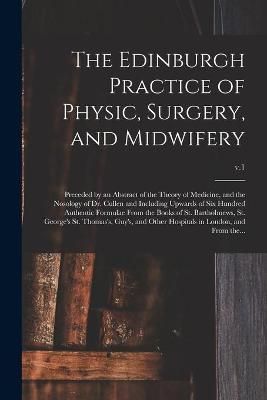 Edinburgh Practice of Physic, Surgery, and Midwifery By Anonymous